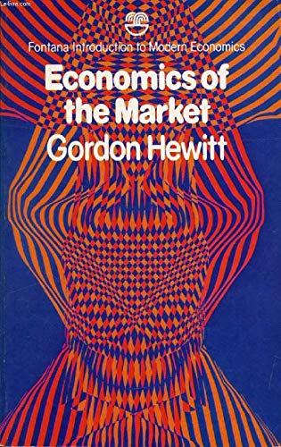 Economics of the market (Fontana introduction to modern economics) (9780006331834) by Gordon Hewitt