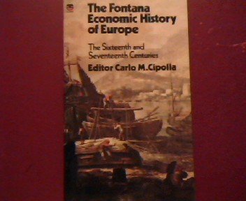 Imagen de archivo de The Fontana Economic History of Europe: The Sixteenth and Seventeenth Centuries a la venta por Anybook.com