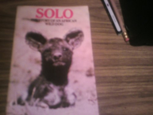 Stock image for Solo: The story of an African wild dog puppy and her pack for sale by The Glass Key
