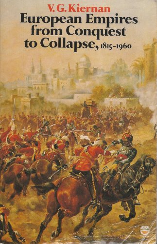 European Empires from Conquest to Collapse, 1815-1960 (Fontana history of European war & society) (9780006348269) by Victor G. Kiernan