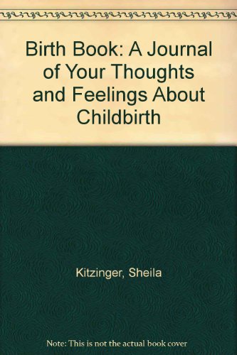 Imagen de archivo de Sheila Kitzinger's Birth Book: A Journal of Your Thoughts and Feelings About Childbirth a la venta por ThriftBooks-Atlanta