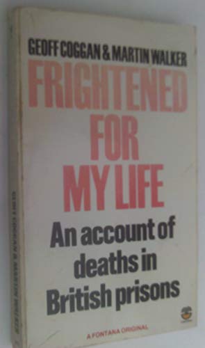 Frightened for my life: An account of deaths in British prisons (Fontana paperbacks) (9780006364733) by Coggan, Geoff