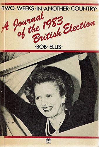 Two weeks in another country: A journal of the 1983 British election (9780006365846) by Ellis, Bob