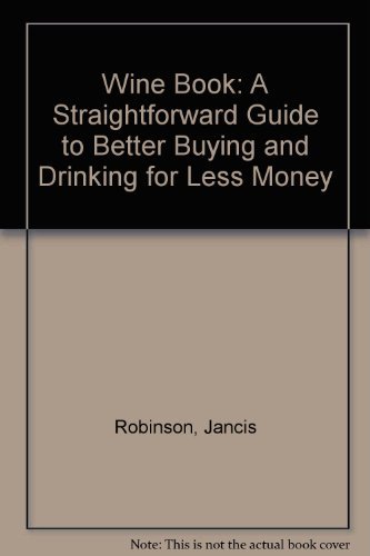 Stock image for Wine Book: A Straightforward Guide to Better Buying and Drinking for Less Money for sale by WorldofBooks