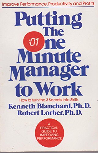 Imagen de archivo de Putting the One Minute Manager to Work : How to Turn 3 Secrets into Skills a la venta por J J Basset Books, bassettbooks, bookfarm.co.uk