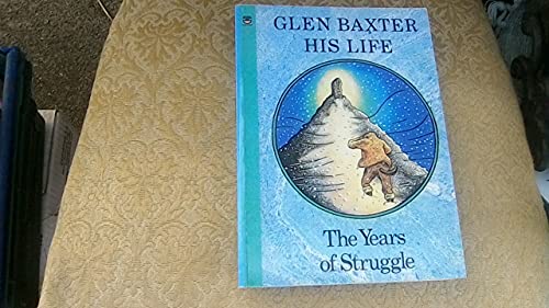 Beispielbild fr Glen Baxter - His Life: The Years of Struggle zum Verkauf von WorldofBooks