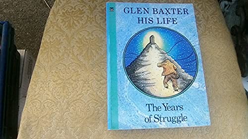 Stock image for Glen Baxter - His Life: The Years of Struggle for sale by WorldofBooks