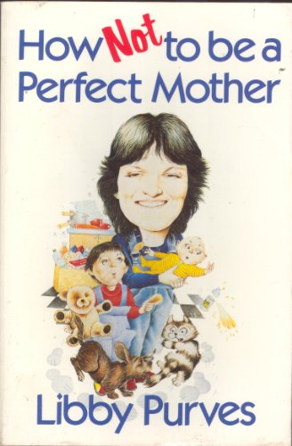Stock image for How Not to Be a Perfect Mother : The Crafty Mother's Guide to a Quiet Life for sale by SecondSale
