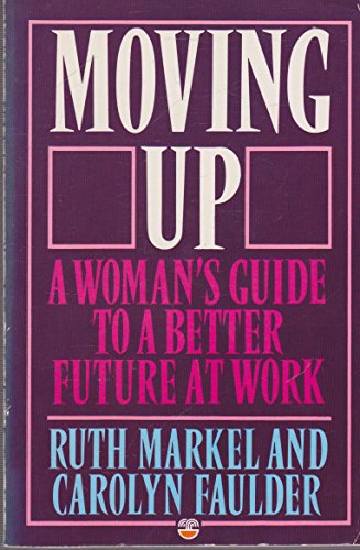 Beispielbild fr MOVING UP: A WOMAN'S GUIDE TO A BETTER FUTURE AT WORK. zum Verkauf von Cambridge Rare Books