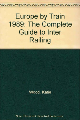 Stock image for Europe by Train 1989: The Complete Guide to Inter Railing (Europe by Train: The Complete Guide to Inter Railing) for sale by Goldstone Books