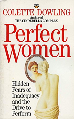 Imagen de archivo de Perfect Women: Hidden Fears of Inadequacy and the Drive to Perform a la venta por Books Unplugged