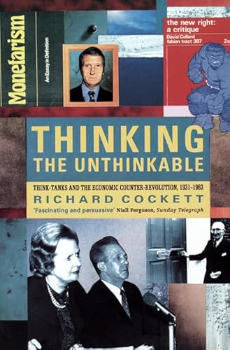 Stock image for Thinking the unthinkable: Think-tanks and the economic counter-revolution 1931-1983 for sale by Wizard Books