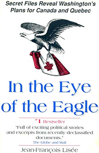 Beispielbild fr In the Eye of the Eagle Secret Files Reveal Washington's Plans for Canada and Quebec zum Verkauf von Bay Used Books