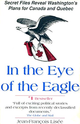 Imagen de archivo de In the Eye of the Eagle Secret Files Reveal Washington's Plans for Canada and Quebec a la venta por Bay Used Books