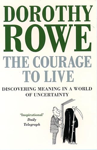 Stock image for The Courage to Live: Discovering Meaning in a World of Uncertainty for sale by WorldofBooks