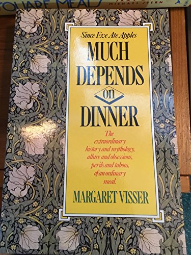 Stock image for Much Depends on Dinner : The Extraordinary History and Mythology, Allure and Obsessions, Perils and Taboos of an Ordinary Meal for sale by Better World Books
