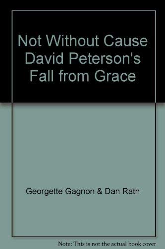 Imagen de archivo de Not Without Cause David Peterson's Fall from Grace a la venta por ThriftBooks-Dallas