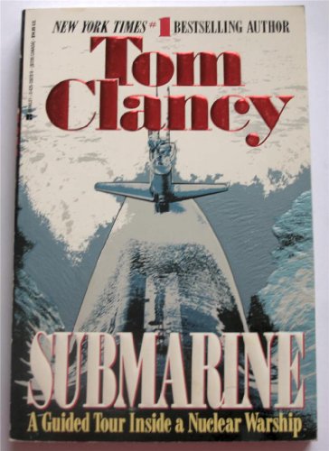 The Submarine: Guided Tour Inside a Nuclear Submarine - Clancy, Tom