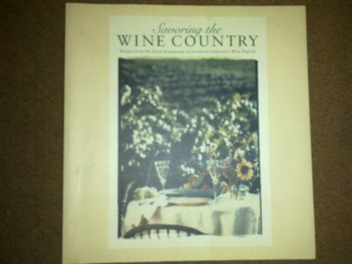 Stock image for Savoring the Wine Country : Recipes from the Finest Restaurants of Northern California's Wine Regions for sale by Better World Books: West