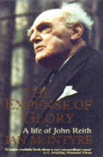 Stock image for The Expense of Glory: Life of John Reith for sale by WorldofBooks