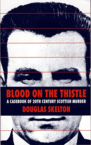 Imagen de archivo de Blood on the Thistle: Casebook of Twentieth Century Scottish Murder a la venta por R Bookmark