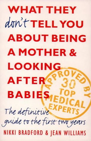 9780006383987: What They Don't Tell You about Being a Mother and Looking after Babies: The Definitive Guide to the First Two Years