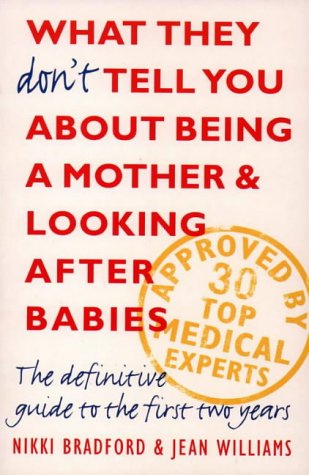 9780006383987: What They Don't Tell You About Being a Mother and Looking After Babies: The Definitive Guide to the First Two Years