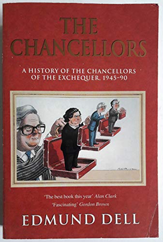 Stock image for The Chancellors: A History of the Chancellors of the Exchequer, 1945-90 for sale by WorldofBooks