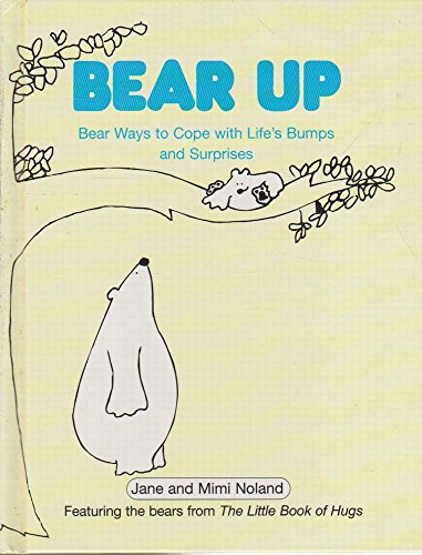 Stock image for Bear Up: Bear Ways to Cope with Life's Bumps and Surprises for sale by AwesomeBooks