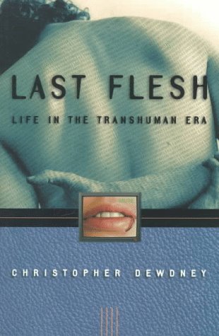 Beispielbild fr Last Flesh : Life in the Transhuman Era zum Verkauf von Better World Books