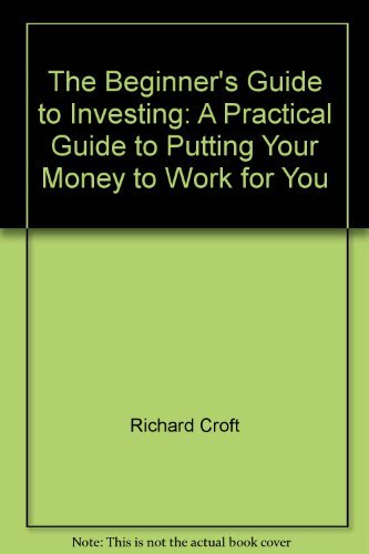 Imagen de archivo de The Beginner's Guide to Investing : A Practical Guide to Putting Your Money to Work for You a la venta por Better World Books
