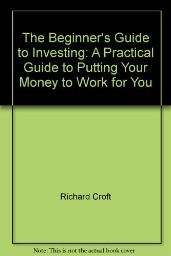 Stock image for The Beginner's Guide to Investing : A Practical Guide to Putting Your Money to Work for You for sale by Better World Books