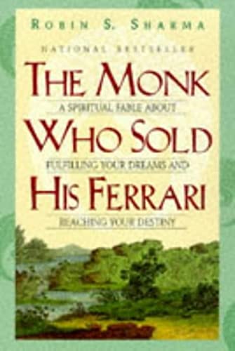 The Monk Who Sold His Ferrari : A Spiritual Fable About Fulfilling Your Dreams And Reaching Your ...