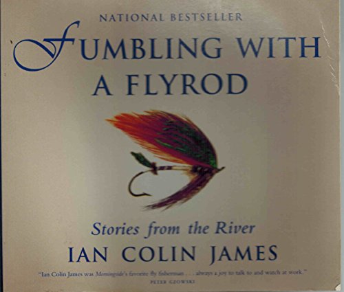 Imagen de archivo de Fumbling with a Flyrod : Stories From the River a la venta por Zoom Books Company