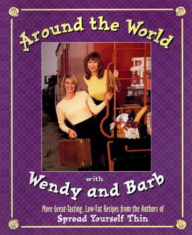 Stock image for Around the World with Wendy and Barb: More Tasting, Low-Fat Recipes from the Authors of Spread Yourself Thin for sale by SecondSale
