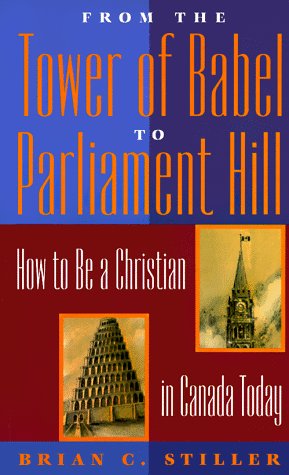Stock image for From the Tower of Babel to Parliament Hill: How to Be a Christian in Canada Today for sale by Time & Time Again