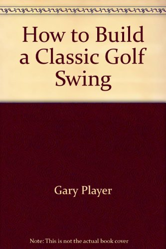 9780006386407: How to Build a Classic Golf Swing