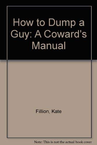 Imagen de archivo de How to Dump a Guy: (A Coward's Manual) a la venta por ! Turtle Creek Books  !