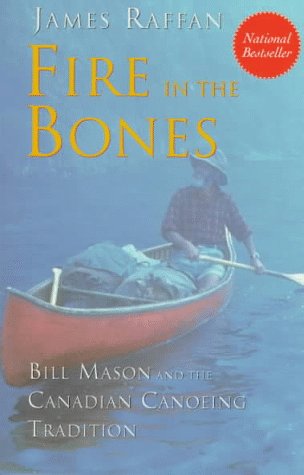 Stock image for Fire in the Bones: Bill Mason and the Canadian Canoeing Tradition for sale by M & M Books