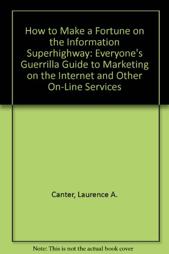 Stock image for How to Make a Fortune on the Information Superhighway: Everyone's Guerrilla Guide to Marketing on the Internet and Other On-Line Services for sale by WorldofBooks