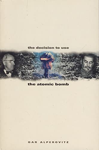 Imagen de archivo de The Decision to Use the Atomic Bomb : And the Architecture of an American Myth a la venta por Better World Books Ltd