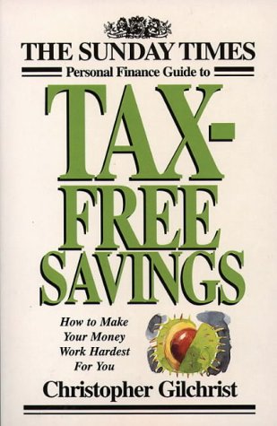 Stock image for The Sunday Times Personal Finance Guide to Tax Free Savings: How to Make Your Money Work Hardest for You for sale by AwesomeBooks