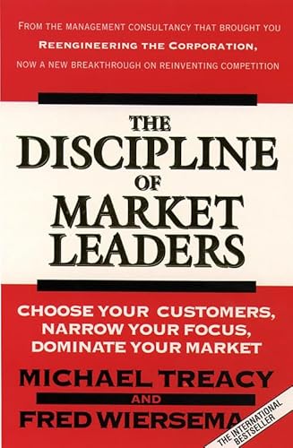 Beispielbild fr Discipline of Market Leaders: Choose Your Customers, Narrow Your Focus, Dominate Your Market zum Verkauf von medimops