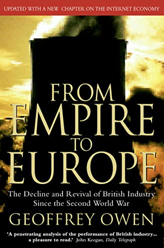 Imagen de archivo de From Empire to Europe : The Decline and Revival of British Industry since the Second World War a la venta por Better World Books