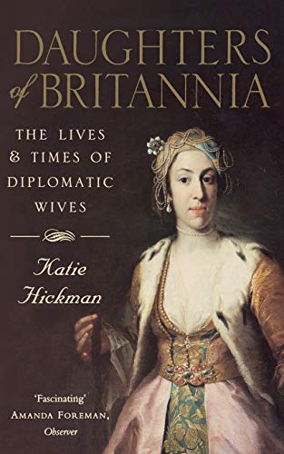 Stock image for Daughters of Britannia: The Lives and Times of Diplomatic Wives for sale by SecondSale