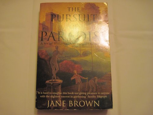 Stock image for The Pursuit of Paradise: A Social History of Gardens and Gardening for sale by AwesomeBooks