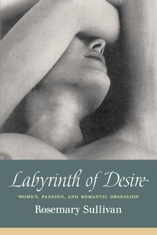 Imagen de archivo de Labyrinth of Desire : Women, Passion, and Romantic Obsession a la venta por Adagio Books