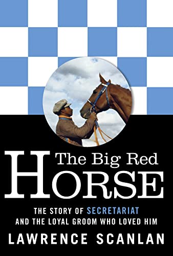 Imagen de archivo de The Big Red Horse: The Story of Secretariat and the Loyal Groom Who Loved Him a la venta por Irish Booksellers