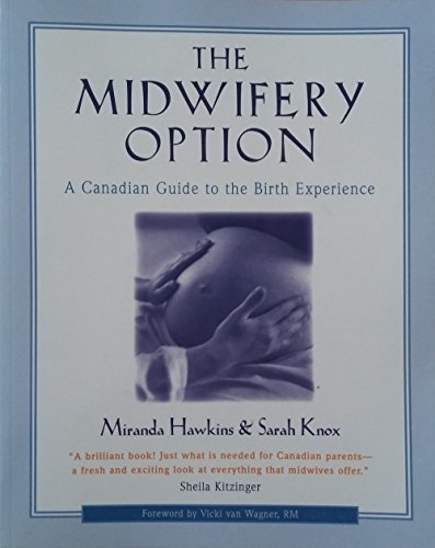 Stock image for The Midwifery Option : A Canadian Guide to the Birth Experience for sale by M RICHARDSON RARE BOOKS (PBFA Member)