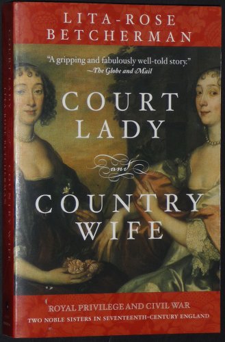 9780006394600: [Court Lady and Country Wife: Two Noble Sisters in Seventeenth-Century England] (By: Lita-Rose Betcherman) [published: November, 2006]